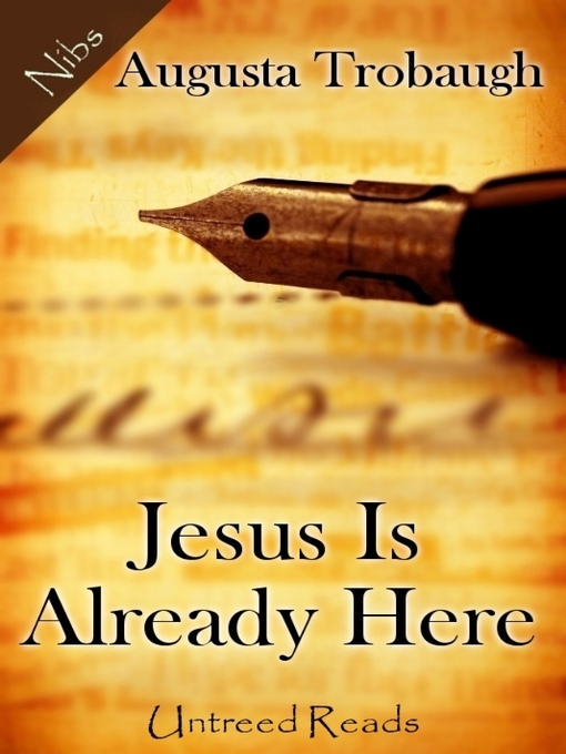 Title details for Jesus Is Already Here by Augusta Trobaugh - Available